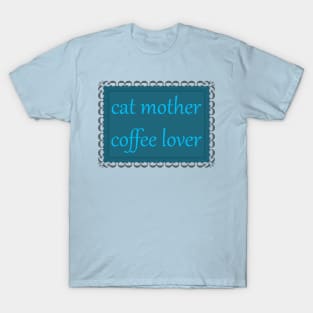 Cat Mother, Coffee Lover (Cerulean) T-Shirt